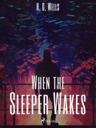 Title: When the Sleeper Wakes, Author: H. G. Wells