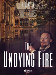 Title: The Undying Fire, Author: H. G. Wells