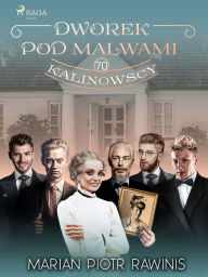 Title: Dworek pod Malwami 70 - Kalinowscy, Author: Marian Piotr Rawinis