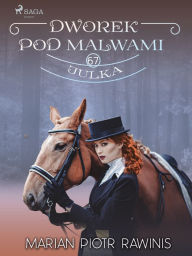 Title: Dworek pod Malwami 67 - Julka, Author: Marian Piotr Rawinis