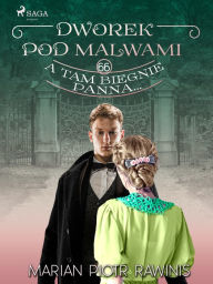 Title: Dworek pod Malwami 66 - A tam biegnie panna..., Author: Marian Piotr Rawinis