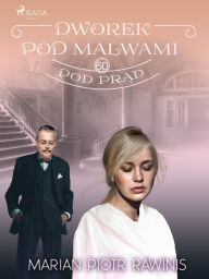 Title: Dworek pod Malwami 60 - Pod prad, Author: Marian Piotr Rawinis