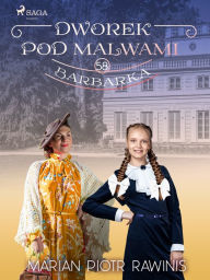 Title: Dworek pod Malwami 58 - Barbarka, Author: Marian Piotr Rawinis