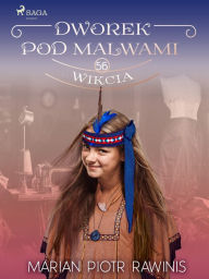 Title: Dworek pod Malwami 56 - Wikcia, Author: Marian Piotr Rawinis