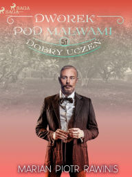 Title: Dworek pod Malwami 51 - Dobry uczen, Author: Marian Piotr Rawinis