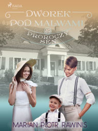 Title: Dworek pod Malwami 49 - Proroczy sen, Author: Marian Piotr Rawinis