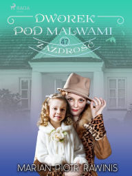 Title: Dworek pod Malwami 47 - Zazdrosc, Author: Marian Piotr Rawinis