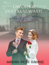 Title: Dworek pod Malwami 29 - Slubne plany, Author: Marian Piotr Rawinis