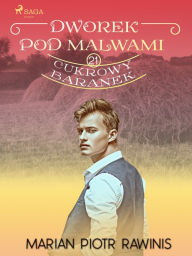 Title: Dworek pod Malwami 21 - Cukrowy baranek, Author: Marian Piotr Rawinis