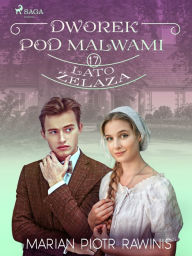 Title: Dworek pod Malwami 17 - Lato zelaza, Author: Marian Piotr Rawinis