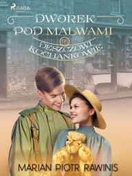 Title: Dworek pod Malwami 16 - Deszczowi kochankowie, Author: Marian Piotr Rawinis