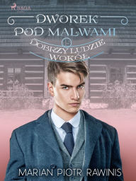 Title: Dworek pod Malwami 15 - Dobrzy ludzie wokól, Author: Marian Piotr Rawinis