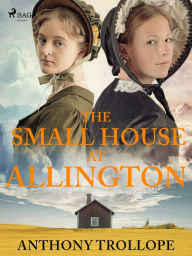 Title: The Small House at Allington, Author: Anthony Trollope