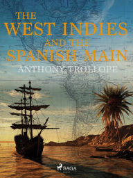 Title: The West Indies and the Spanish Main, Author: Anthony Trollope