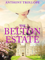 Title: The Belton Estate, Author: Anthony Trollope