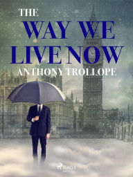 Title: The Way We Live Now, Author: Anthony Trollope