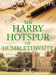 Title: Sir Harry Hotspur of Humblethwaite, Author: Anthony Trollope