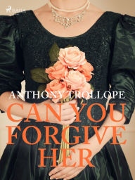 Title: Can You Forgive Her, Author: Anthony Trollope