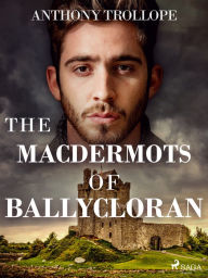 Title: The Macdermots of Ballycloran, Author: Anthony Trollope