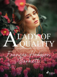 Title: A Lady of Quality, Author: Frances Hodgson Burnett