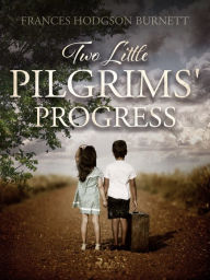 Title: Two Little Pilgrims' Progress, Author: Frances Hodgson Burnett