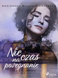 Title: Nie czas na pozegnanie, Author: Agnieszka Walczak-Chojecka