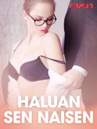 Title: Haluan sen naisen - eroottinen novelli, Author: Cupido