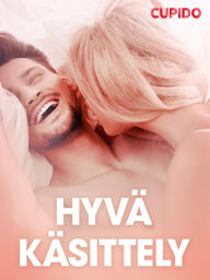 Title: Hyvä käsittely - eroottinen novelli, Author: Cupido