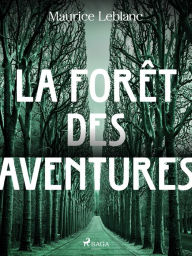 Title: La Forêt des Aventures, Author: Maurice Leblanc