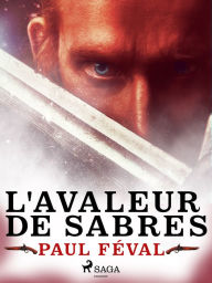 Title: L'Avaleur de Sabres, Author: Paul Feval