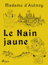 Title: Le Nain jaune, Author: Madame D'aulnoy