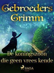Title: De koningszoon die geen vrees kende, Author: De Gebroeders Grimm