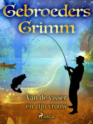 Title: Van de visser en zijn vrouw, Author: De Gebroeders Grimm