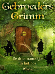 Title: De drie mannetjes in het bos, Author: De Gebroeders Grimm