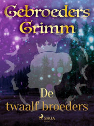 Title: De twaalf broeders, Author: De Gebroeders Grimm