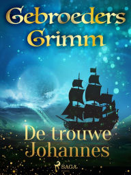 Title: De trouwe Johannes, Author: De Gebroeders Grimm