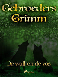 Title: De wolf en de vos, Author: De Gebroeders Grimm