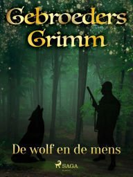 Title: De wolf en de mens, Author: De Gebroeders Grimm