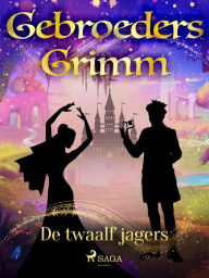 Title: De twaalf jagers, Author: De Gebroeders Grimm