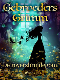 Title: De roversbruidegom, Author: De Gebroeders Grimm