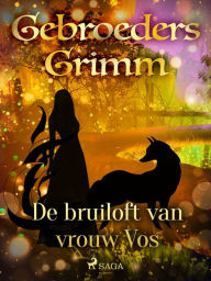 Title: De bruiloft van vrouw Vos, Author: De Gebroeders Grimm