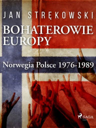 Title: Bohaterowie Europy: Norwegia Polsce 1976-1989, Author: Jan Strekowski