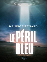 Title: Le Péril Bleu, Author: Maurice Renard