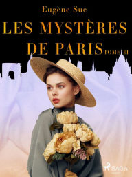 Title: Les Mystères de Paris--Tome III, Author: Eugene Sue