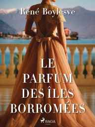 Title: Le Parfum des îles Borromées, Author: René Boylesve