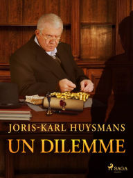 Title: Un Dilemme, Author: Joris-Karl Huysmans