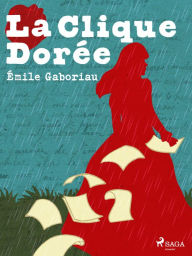 Title: La Clique Dorée, Author: Emile Gaboriau