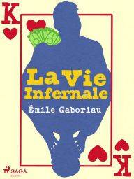 Title: La Vie Infernale, Author: Emile Gaboriau