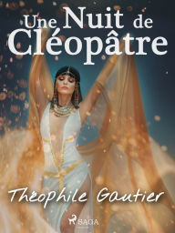 Title: Une Nuit de Cléopâtre, Author: Theophile Gautier