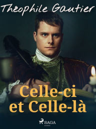 Title: Celle-ci et Celle-là, Author: Theophile Gautier